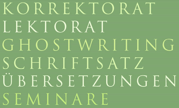 Korrektorat, Lektorat, Ghostwriting, Schriftsatz, Übersetzungen, Seminare